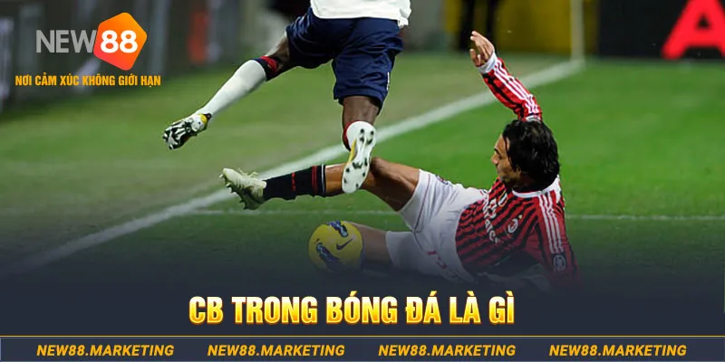 CB Trong Bóng Đá Là Gì? Nhiệm Vụ Quan Trọng Trong Trận Bóng 4 CB Trong Bóng Đá Là Gì