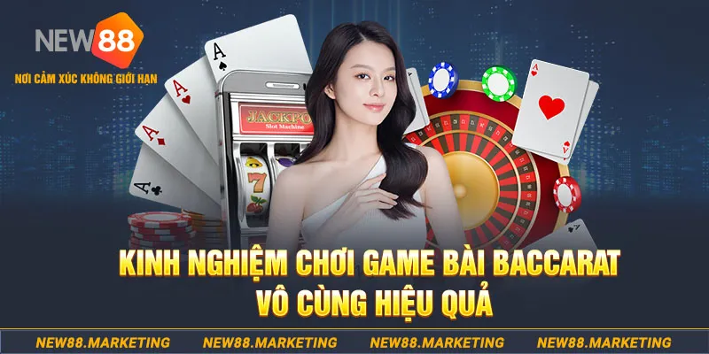Khám Phá Cách Chơi Game Bài Baccarat Trực Tuyến Tại New88 5 Kinh nghiệm chơi game bài Baccarat vô cùng hiệu quả