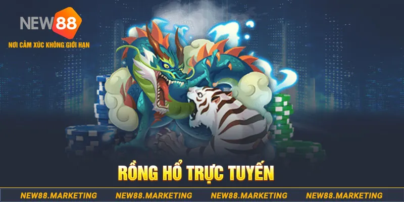 Rồng Hổ Trực Tuyến New88 Đơn Giản, Dễ Chơi, Phần Thưởng Lớn 4 Rồng Hổ Trực Tuyến New88