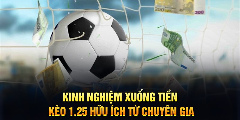 Kèo Chấp 1.25 - Cách Đọc, Phương Pháp Tham Gia Thắng Lớn 7 Kinh nghiệm xuống tiền kèo 1.25 hữu ích từ chuyên gia